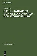 E-Book (pdf) Die Hl. Katharina von Alexandria auf der Jesuitenbühne von Stefan Tilg
