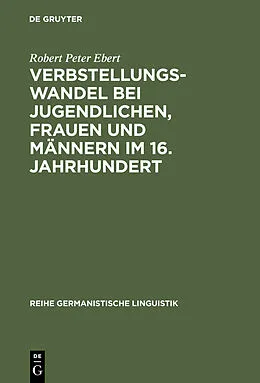 E-Book (pdf) Verbstellungswandel bei Jugendlichen, Frauen und Männern im 16. Jahrhundert von Robert Peter Ebert