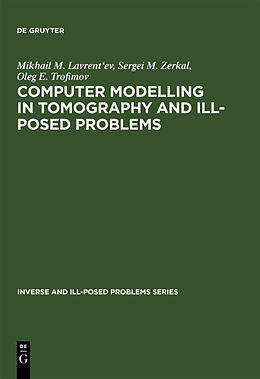 E-Book (pdf) Computer Modelling in Tomography and Ill-Posed Problems von Mikhail M. Lavrent'ev, Sergei M. Zerkal, Oleg E. Trofimov