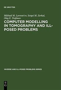 E-Book (pdf) Computer Modelling in Tomography and Ill-Posed Problems von Mikhail M. Lavrent'Ev, Sergei M. Zerkal, Oleg E. Trofimov