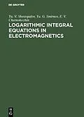 E-Book (pdf) Logarithmic Integral Equations in Electromagnetics von Yu. V. Shestopalov, Yu. G. Smirnov, E. V. Chernokozhin