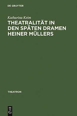 E-Book (pdf) Theatralität in den späten Dramen Heiner Müllers von Katharina Keim