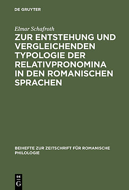 E-Book (pdf) Zur Entstehung und vergleichenden Typologie der Relativpronomina in den romanischen Sprachen von Elmar Schafroth