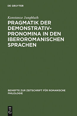 E-Book (pdf) Pragmatik der Demonstrativpronomina in den iberoromanischen Sprachen von Konstanze Jungbluth