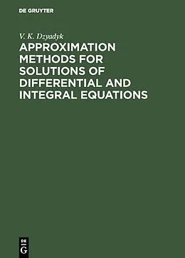 E-Book (pdf) Approximation Methods for Solutions of Differential and Integral Equations von V. K. Dzyadyk