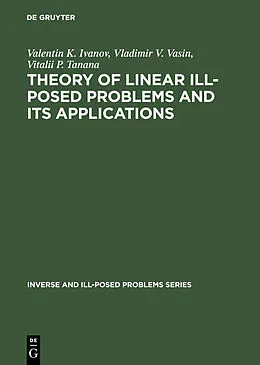 E-Book (pdf) Theory of Linear Ill-Posed Problems and its Applications von Valentin K. Ivanov, Vladimir V. Vasin, Vitalii P. Tanana