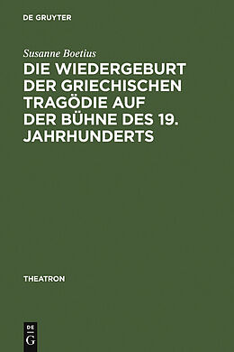 E-Book (pdf) Die Wiedergeburt der griechischen Tragödie auf der Bühne des 19. Jahrhunderts von Susanne Boetius