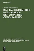 PDF Das tausendjährige Messiasreich der Johannesoffenbarung von Thomas Johann Bauer
