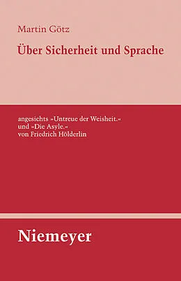 E-Book (pdf) Über Sicherheit und Sprache angesichts »Untreue der Weisheit.« und »Die Asyle.« von Friedrich Hölderlin von Martin Götz