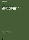 E-Book (pdf) Disputationes graecae contra Iudaeos von Andreas Külzer