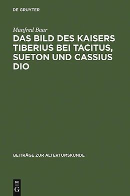 E-Book (pdf) Das Bild des Kaisers Tiberius bei Tacitus, Sueton und Cassius Dio von Manfred Baar
