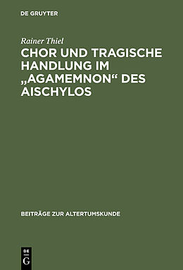 E-Book (pdf) Chor und tragische Handlung im "Agamemnon" des Aischylos von Rainer Thiel