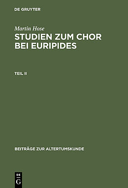E-Book (pdf) Martin Hose: Studien zum Chor bei Euripides / Martin Hose: Studien zum Chor bei Euripides. Teil 2 von Martin Hose