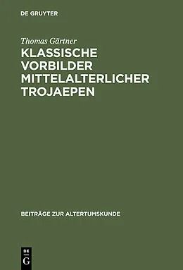 E-Book (pdf) Klassische Vorbilder mittelalterlicher Trojaepen von Thomas Gärtner