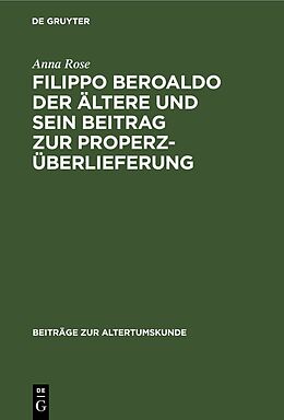 E-Book (pdf) Filippo Beroaldo der Ältere und sein Beitrag zur Properz-Überlieferung von Anna Rose