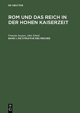 E-Book (pdf) Rom und das Reich in der Hohen Kaiserzeit / Die Struktur des Reiches von François Jacques, John Scheid