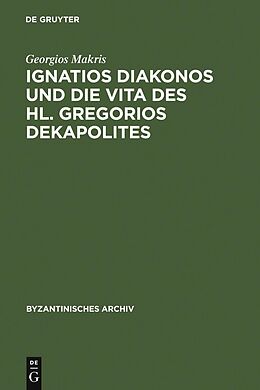 E-Book (pdf) Ignatios Diakonos und die Vita des Hl. Gregorios Dekapolites von Georgios Makris