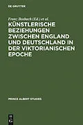 E-Book (pdf) Künstlerische Beziehungen zwischen England und Deutschland in der viktorianischen Epoche / Art in Britain and Germany in the Age of Queen Victoria and Prince Albert von 