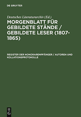 E-Book (pdf) Morgenblatt für gebildete Stände / gebildete Leser (18071865) / Register der Honorarempfänger / Autoren und Kollationsprotokolle von 