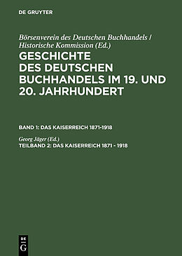 E-Book (pdf) Geschichte des deutschen Buchhandels im 19. und 20. Jahrhundert. Das Kaiserreich 1870-1918 / Das Kaiserreich 1871 - 1918 von 