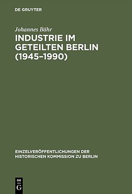 E-Book (pdf) Industrie im geteilten Berlin (19451990) von Johannes Bähr