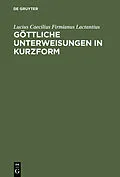 E-Book (pdf) Göttliche Unterweisungen in Kurzform von Lucius Caelius Firmianus Lactantius