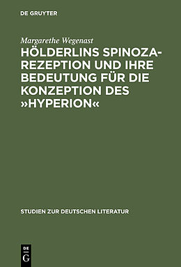 E-Book (pdf) Hölderlins Spinoza-Rezeption und ihre Bedeutung für die Konzeption des »Hyperion« von Margarethe Wegenast