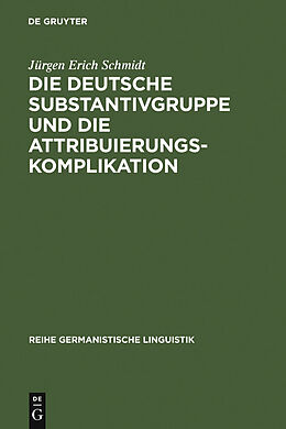 E-Book (pdf) Die deutsche Substantivgruppe und die Attribuierungskomplikation von Jürgen Erich Schmidt