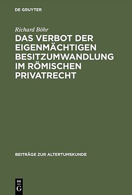 E-Book (pdf) Das Verbot der eigenmächtigen Besitzumwandlung im römischen Privatrecht von Richard Böhr