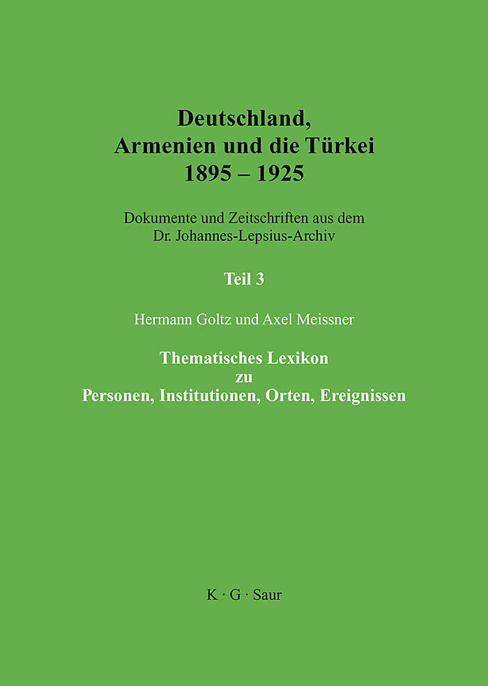 Deutschland, Armenien und die Türkei 18951925 / Thematisches Lexikon zu Personen, Institutionen, Orten, Ereignissen