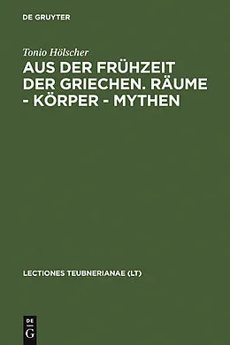 PDF Aus der Frühzeit der Griechen. Räume - Körper - Mythen von Tonio Hölscher