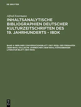 E-Book (pdf) Berliner Conversationsblatt (1827-1829); Der Freihafen (1838-1844); Hallische Jahrbücher (1838-1844); Königsberger Literatur-Blatt (1841-1845) von Alfred Estermann