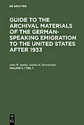 E-Book (pdf) Guide to the Archival Materials of the German-speaking Emigration to the United States after 1933. Volume 3 von John M. Spalek, Sandra H. Hawrylchak
