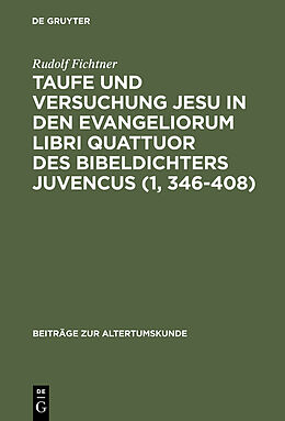 E-Book (pdf) Taufe und Versuchung Jesu in den Evangeliorum libri quattuor des Bibeldichters Juvencus (1, 346408) von Rudolf Fichtner