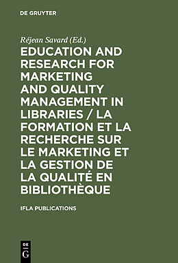 E-Book (pdf) Education and Research for Marketing and Quality Management in Libraries / La formation et la recherche sur le marketing et la gestion de la qualité en bibliothèque von 