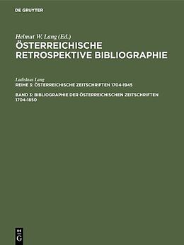 E-Book (pdf) Österreichische Retrospektive Bibliographie. Österreichische Zeitschriften 1704-1945 / Bibliographie der österreichischen Zeitschriften 1704-1850 von Ladislaus Lang