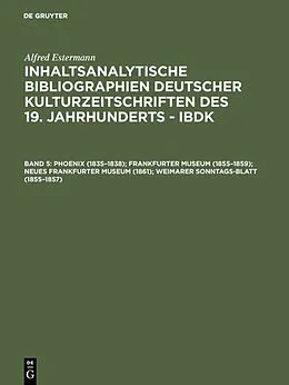 E-Book (pdf) Phoenix (18351838); Frankfurter Museum (18551859); Neues Frankfurter Museum (1861); Weimarer Sonntags-Blatt (18551857) von Alfred Estermann