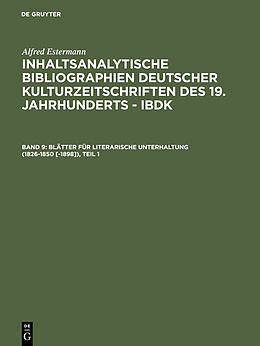 E-Book (pdf) Alfred Estermann: Inhaltsanalytische Bibliographien deutscher Kulturzeitschriften... / Blätter für literarische Unterhaltung (1826-1850 [-1898]) von 