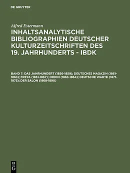 PDF Das Jahrhundert (1856-1859); Deutsches Magazin (1861-1863); Freya (1861-1867); Orion (1863-1864); Deutsche Warte (1871-1875); Der Salon (1868-1890) von Alfred Estermann