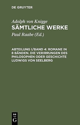 E-Book (pdf) Adolph von Knigge: Sämtliche Werke / Romane in 8 Bänden. Die Verirrungen des Philosophen oder Geschichte Ludwigs von Seelberg von Adolph von Knigge