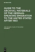 E-Book (pdf) Guide to the Archival Materials of the German-speaking Emigration to the United States after 1933. Volume 2 von John M. Spalek, Sandra H. Hawrylchak