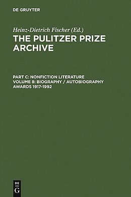 eBook (pdf) The Pulitzer Prize Archive. Nonfiction Literature. ography / Autobiography Awards 1917-1992. Part C. Volume 8 de 