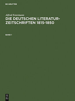 E-Book (pdf) Alfred Estermann: Die deutschen Literatur-Zeitschriften 1815-1850 / Alfred Estermann: Die deutschen Literatur-Zeitschriften 1815-1850. Band 1 von Alfred Estermann