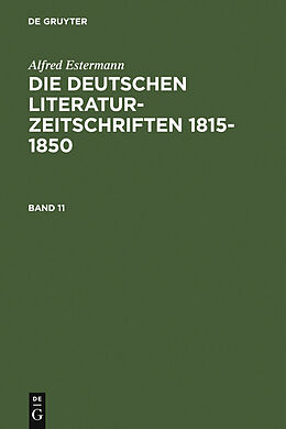 E-Book (pdf) Alfred Estermann: Die deutschen Literatur-Zeitschriften 1815-1850 / Alfred Estermann: Die deutschen Literatur-Zeitschriften 1815-1850. Band 11 von Alfred Estermann