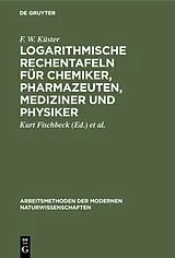 Fester Einband Logarithmische Rechentafeln für Chemiker, Pharmazeuten, Mediziner und Physiker von F. W. Küster
