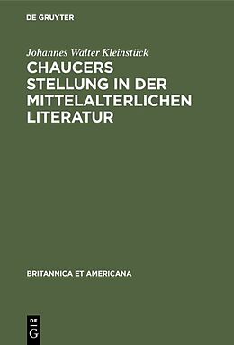 Fester Einband Chaucers Stellung in der Mittelalterlichen Literatur von Johannes Walter Kleinstück
