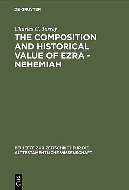 Fester Einband The composition and historical value of Ezra - Nehemiah von Charles C. Torrey