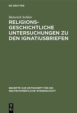 Fester Einband Religionsgeschichtliche Untersuchungen zu den Ignatiusbriefen von Heinrich Schlier