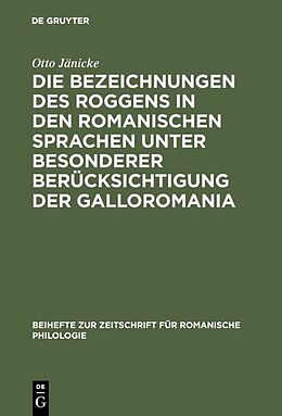 Fester Einband Die Bezeichnungen des Roggens in den romanischen Sprachen unter besonderer Berücksichtigung der Galloromania von Otto Jänicke