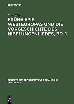 Fester Einband Frühe Epik Westeuropas und die Vorgeschichte des Nibelungenliedes, Bd. 1 von Kurt Wais